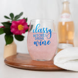 Classy Bitches Drink Wine Glass