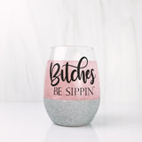 Bitches Be Sippin' Glass [Glitter-dipped]