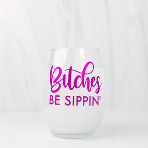 Bitches Be Sippin' Glass