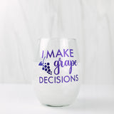 I Make Grape Decisions Wine Glass
