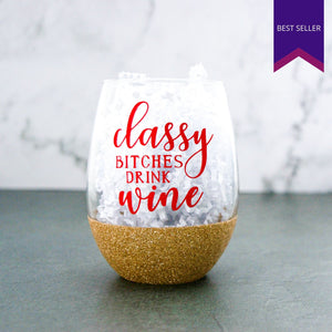 Classy Bitches Drink Wine Glass [Glitter-Dipped]